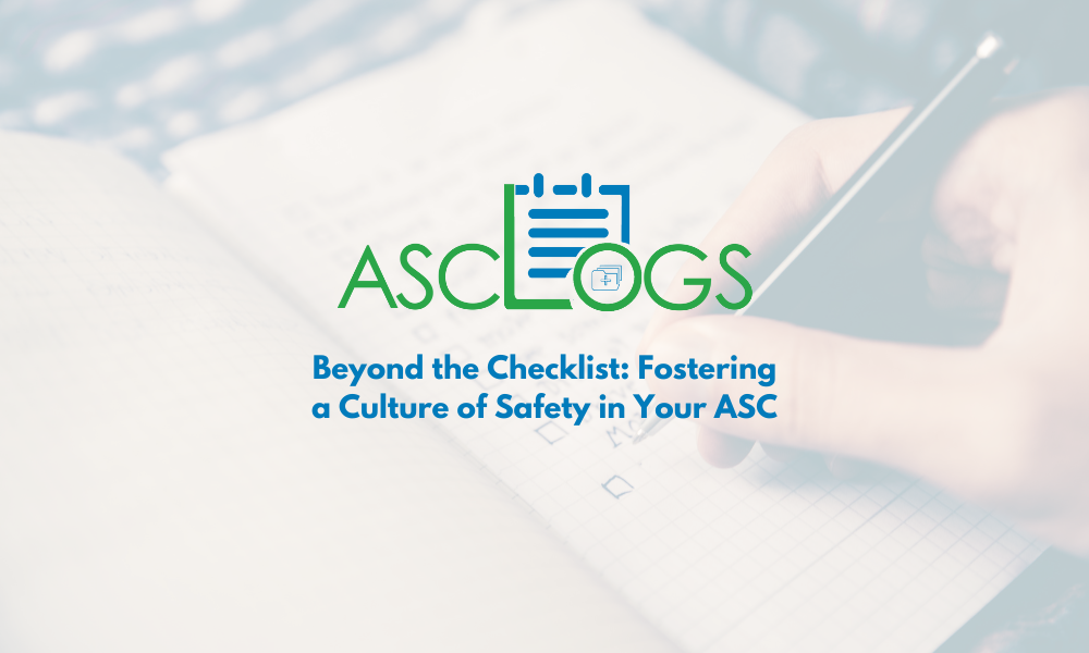 Beyond the Checklist: Fostering a Culture of Safety in Your ASC